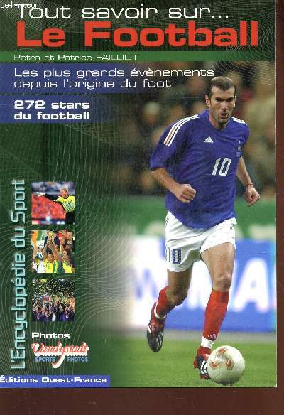 TOUT SAVOIR SUR LE FOOTBALL - Les plus grands evenements depuis l'origine du foot - 272 stars du football.