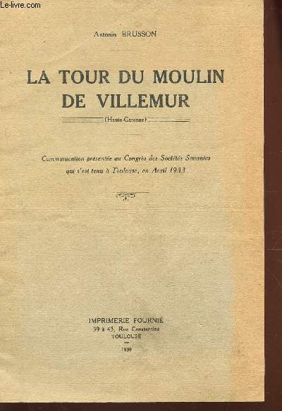 LA TOUR DU MOULIN DE VILLEMUR - communication prsente au congrs es socits Savantes qui s'est tenu a Toulouse en avril 1933.