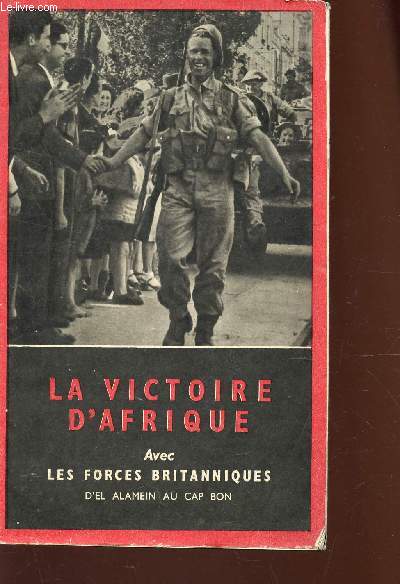 LA VICTOIRE D'AFRIQUE AVEC LES FORCES BRITANNIQUES D'EL ALAMEIN AU CAP BON.