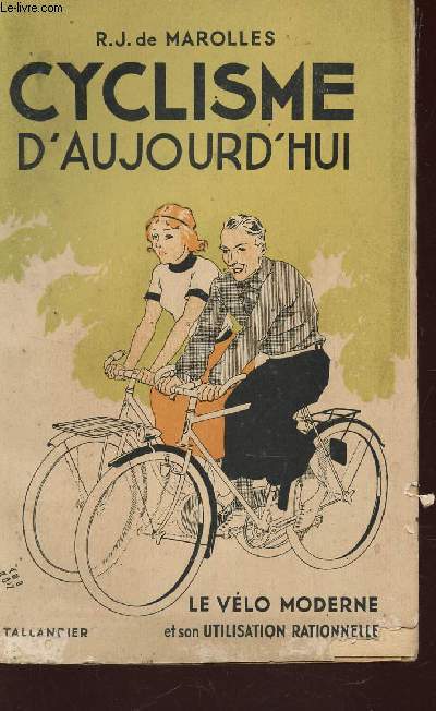 CYCLISME D'AUJOURD'HUI - LE VELO MODERNE ET SON UTILISATION RATIONNELLE.