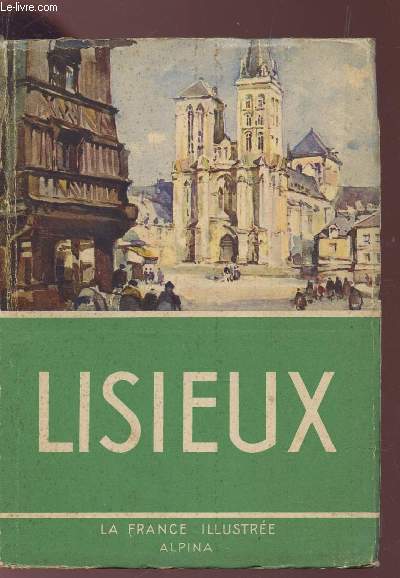 LISIEUX - / COLLECTION LA FRANCE ILLUSTREE.
