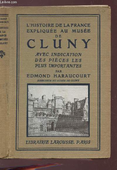 L'HISTOIRE DE LA FRANCE EXPLIQUEE AU MUSEE DE CLUNY - AVEC INDICATION DES PIECES LES PUS IMPORTANTES.