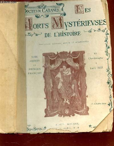 MORTS MYSTERIEUSES DE L'HISTOIRE - PREMIERE SERIE : ROIS, REINES ET PRINCES FRANCAIS - De charlemagne a Louis XIII / NOUVELLE EDITION.