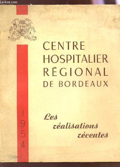 CENTRE HOSPITALIER REGIONAL DE BORDEAUX - LES REALISATRIONS RECENTES - 1954.