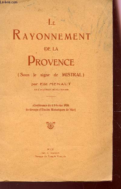 LE RAYONNEMENT DE LA PROVENCE (SOUS LE SIGNE DE MISTRAL) - confrence du 6 fvrier 1930 du groupe d'Etudes historiques de Nice).