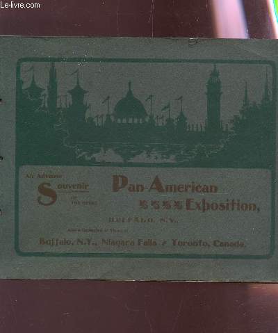 A SOUVENIR OF BOFFALO N.Y. TORONTO, CANADA, NIAGARA FALLS - AND THE GREAT PAN AMERICAN EXPOSITION .... TO BE HELD IN BUFFALO, N.Y. COMMENCING MAY 1. 1901 AND CONTINUING UNTIL NOV. 1. 1901.