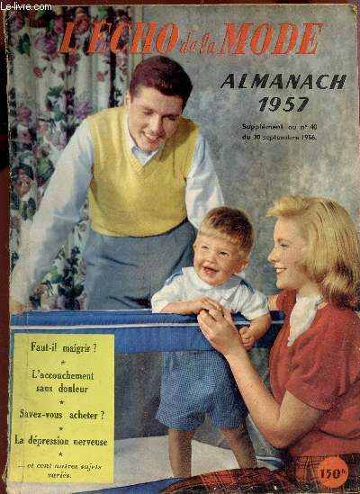 LE PETIT ECHO DE LA MODE - ALMANACH 1957- supplement au N40 du 30 septembre 1956 / Faut il maigrir? - L'accouchement sans douleur - Savez vous acheter? - La dpresson nerveuse etc....