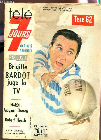 TELE 7 JOURS - N137 - 3 novembre 1962 / BRIGITTE VARDOT JUGE LA TV - Mardi : Jacques Charon et robert Hirsh etc...