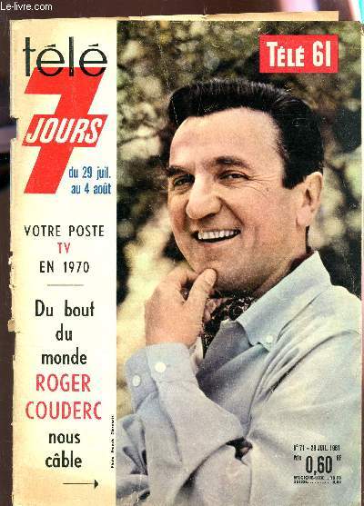 TELE 7 JOURS - N71 - 29 juillet 1961 / Votre poste TV en 1970 - Du bout du monde Roger COUDERC nous cable / etc...