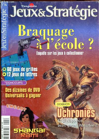 TANGENTE - JEUX & STRATEGIE - N16 / BRAQUAGE A L'ECOLE? - UCHRONIES - ET SI NAPOLEON AVAIT GANGE WATERLOO? - SHANGAI RAMI etc...