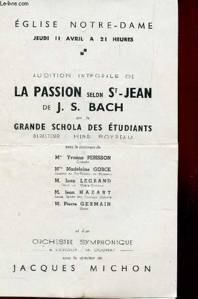 AUDITION INTEGRALE DE LA PASSION SELON St JEAN DE J.S. BACH par la GRANDE SCHOLA DES ETUDIANTS - A L'ORGUE M. DURAT.