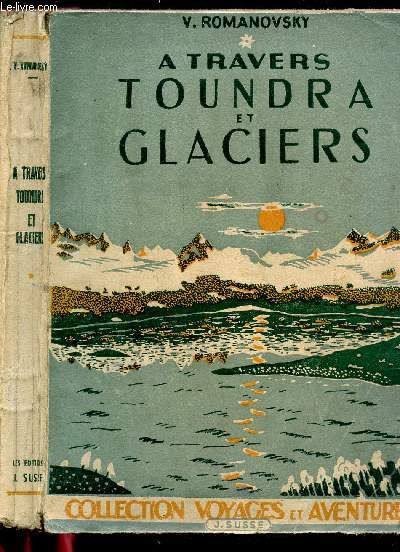 A TRAVERS TOUNDRA ET GLACIERS / COLLECTION VOYAGES ET AVENTURES.