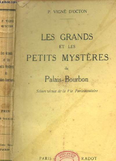 LES GRANDS ET LES PETITS MYSTERES DU PALAIS-BOURBON - SCENES VECUES DE LA VIE PARLEMENTAIRE