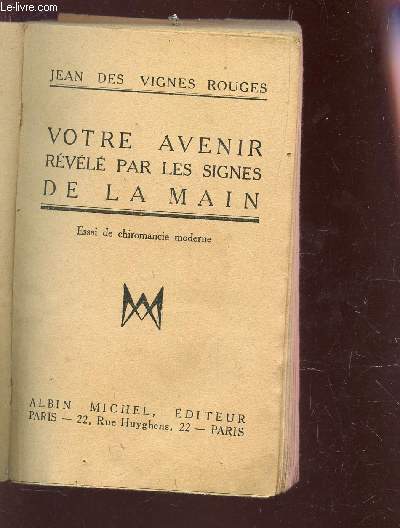 VOTRE AVENIR REVELE PAR LES SIGNES DE LA MAIN - ESSAI DE CHIROMANCIE MODERNE.