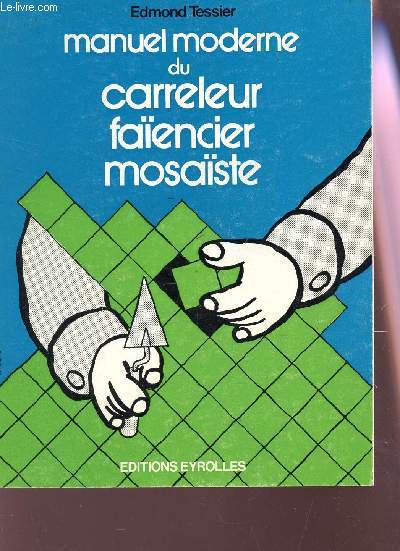 MANUEL MODERNE DU CARRELEUR FAENCIER MOSASTE. / 6e EDITION .