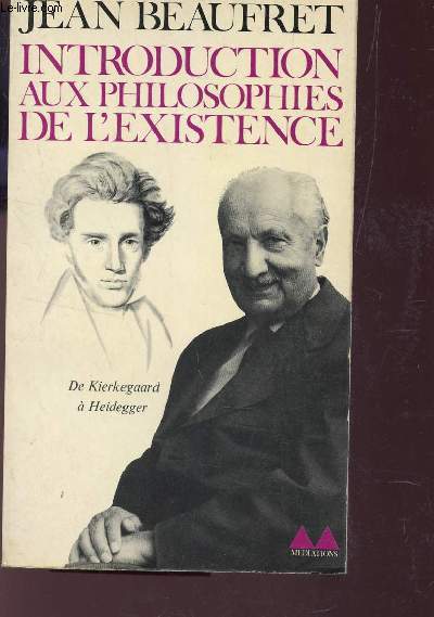 INTRODUCTION AUX PHILOSOPHIES DE L'EXISTENCE - De Kierkegaard a Heidegger.
