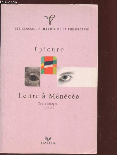 LETTRES A MENECEE - TEXTE INTERGRAL - ANALYSE / COLLECTION LES CLASSIQUES HATIER DE LA PHILOSOPHIE.