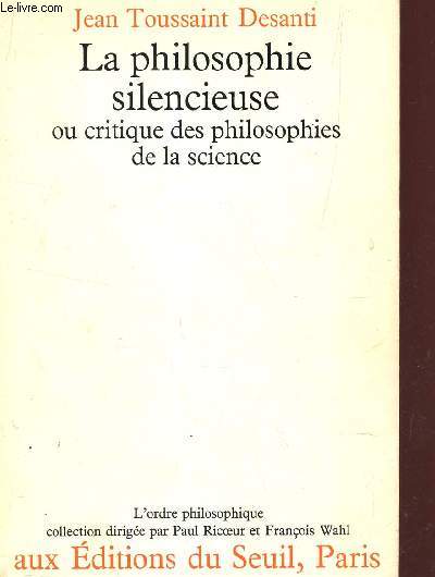 LA PHILOSOPHIE SILENCIEUSE OU CRITIQUE DES PHILOSOPHIES DE LA SCIERNCE /