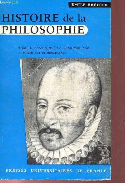 HISTOIRE DE LA PHILOSOPHIE - TOME I : L'ANTIQUITE ET LE MOYEN AGE / FASCICULE 3 - MOYEN AGE ET RENAISSANCE.