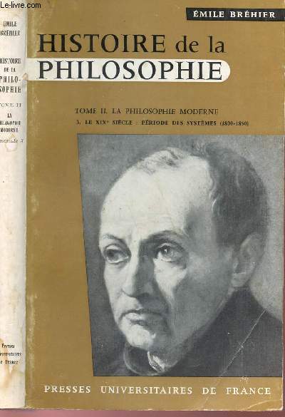 HISTOIRE DE LA PHILOSOPHIE - TOME II: LA PHILOSOPHIE MODERNE / FASCICULE 3 - LE XIXe SIECLE - PERIODE DES SYSTEMES (1800-1850).