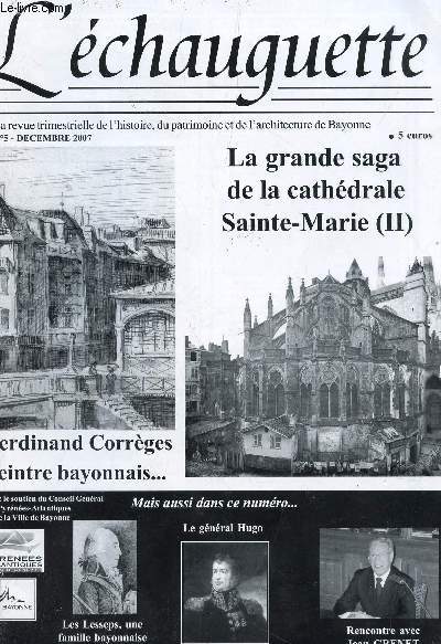L'ECHAUGUETTE - N5 - Dcembre 2007 / La grande Saga de al cathedrale Sainte-Marie (II) - Ferdinand corrges peintre bayonnais etc...