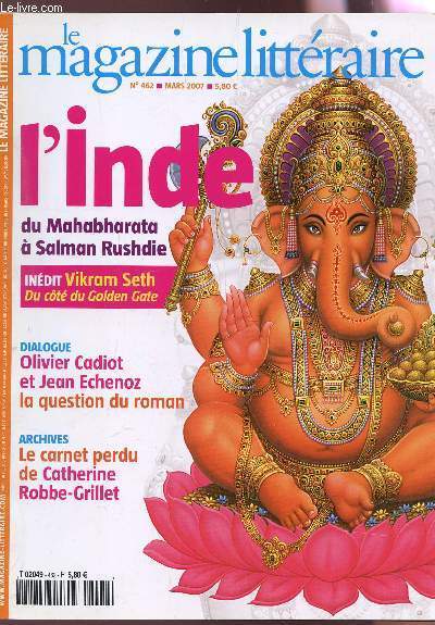 LE MAGAZINE LITERRAIRE - N462 - MARS 2007 / L'INDE - du Mahabharata a Salman Rushdie / LE carnet perdu de Catherine Robbe-Grillet etc...