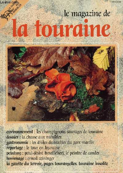 LE MAGAZINE DE TOURAINE / TRIMESTRIEL N44 - octobre 1992 / Els champignons sauvages de touraine - al chasse aux nuisibles - Les droles de recettes du gars martin - La tour en Touraine - Paul-Dsir Trouillebert, le peintre de candes - Ernest Zeininger et