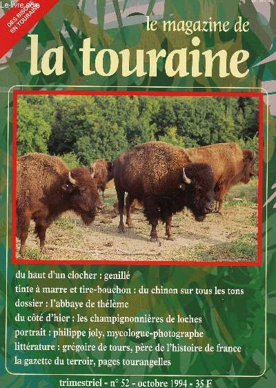LE MAGAZINE DE TOURAINE / TRIMESTRIEL N52 - octobre 1994 / du haut d'un clocher : genill - du chinon sur tous les tons - l'abbaye de Thlme - les champignonnieres de Loches - Philippe Joly, mycologue-photogaphe - Ggoire de tours, pre de l'histoire de