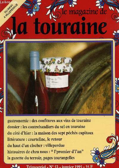 LE MAGAZINE DE TOURAINE / TRIMESTRIEL N53 - janvier 1995 / des confitures aux vins de touraine - les contrebandiers du sel en Touraine - la maison des sept pch capitaux - courteline, le retour - Villerperdue - 