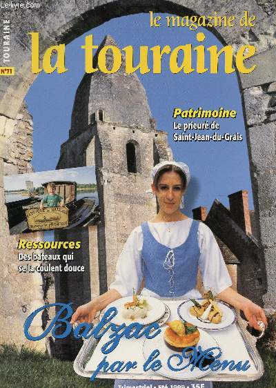 LE MAGAZINE DE TOURAINE / TRIMESTRIEL N71 - ETE 1999 / BALZAC PAR LE MENU / LE PRIEURE DE SAINT JEAN DU GRAIS / DES BATEAUX QUI SE LA COULENT DOUCE etc....
