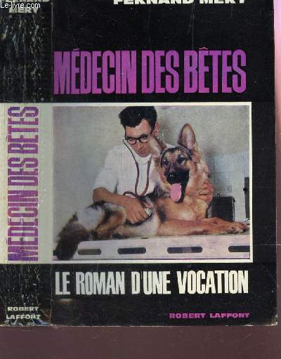 MEDECIN DES BETES - LE ROMAN D'UNE VOCATION.