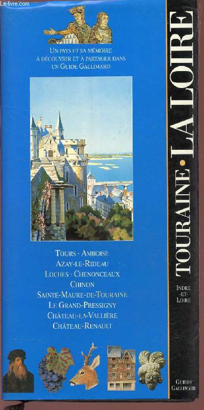 LA LOIRE - TOURAINE (INDRE-ET-LOIRE) / UN PAYS ET SA MEMOIRE A DECOUVRIR ET A PARTAGER DANS UNGUIDE GALLIMARD.