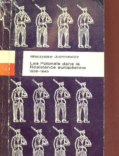LES POLONAIS DANS LA RESISTANCE EUROPEENNE 1939-1945
