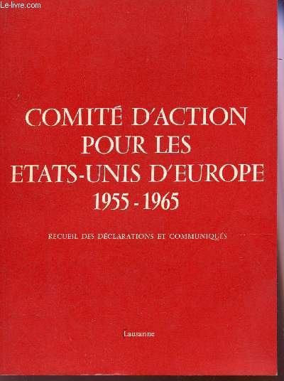 RECUEIL DES COMMUNIQUES ET DECLARATIONS DU COMITE D'ACTION POUR ETATS-UNIS D'EUROPE 1955-1965.