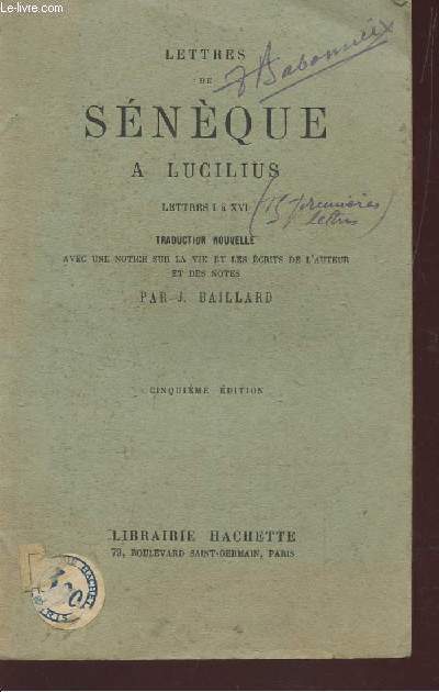 LETTRES DE SENEQUE A LUCILIUS - LETTRES I  XVI / 5e EDITION.