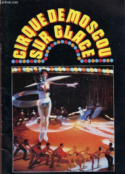 CIRQUE DE MOSCOU SUR GLACE - PROGRAMME AU PALAIS DES SPORTS A PARIS DU 18 NOVEMBRE 1982 AU 16 JANVIER 1983 - A LA PATINOIRE DE BORDEAUX MERIADECK.