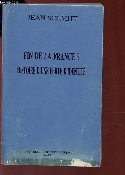 FIN DE LA FRANCE? HISTOIRE D'UNE PERTE D'IDENTITE.