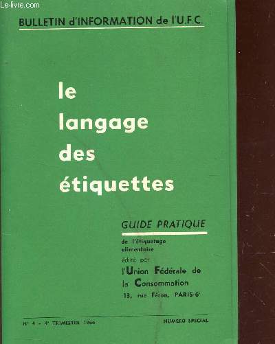 LE LANGAGE DES ETIQUETTES- GUIDE PRATIQUE DE L'ETIQUETAGE ALIMENTAIRE / BULLETIN D'INFORMATION DE L'U.F.C. - N4 - 4e TRIMESTRE 1966.