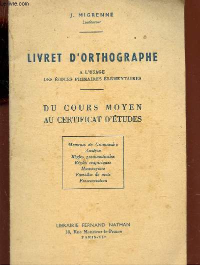 LIVRET D'ORTHOGRAPHE - DU COURS MOYEN AU CERTIFICAT D'ETUDES / A L'USAGE DES ECOLES PRIMAIRES ELEMENTAIRES / / MEMENTO DE GRAMMAIRE - ANLYSE - REGLES GRAMMATICALES - REGLES EMPIRIQUES - HOMONYMES - FAMILLES DE MOTS - PRONONCIATION.