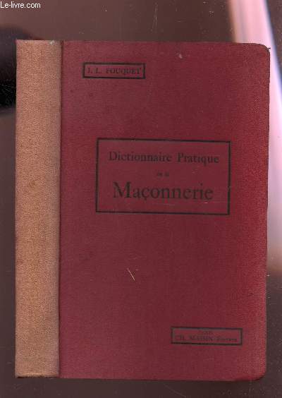 DICTIONNAIRE DE LA MACONNERIE / Vocabulaire des termes et coutumes de la maconnerie, avec explication detaillee de leurs applications pratiques a l'usage de toute personne s'occupant de construction / Nouvelle edition augmente d'un supplement sur la etc.