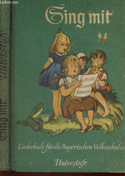 SING MIT - LIERDERBUCH FRDIE BAYERRISCHEN VOLKSSCHULEN - UNTERSTUFE.