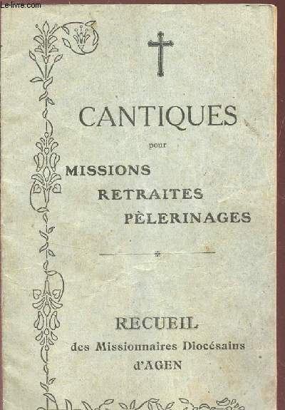 CANTIQUES POUR MISSIONS RETRAITES PELERINAGES / RECUEIL des missionnaires diocsains d'Agen.