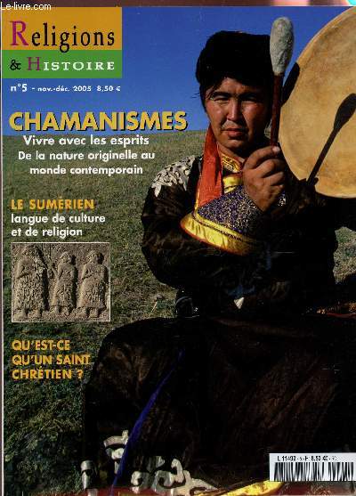 RELIGIONS & HISTOIRE / N5 - nov-dec 2005 / Chamanismes, vvire avec les esprits de la Nature originelle au monde contemporain / Le Sumrien, langue de culture et de religion / Qu'est ce qu'un Saint Chrtien? etc...