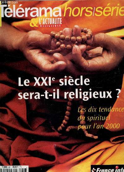 TELERAMA & L'ACTUALITE RELIGIEUSE- HORS - SERIE / LE XIXe SIECLE SERA T-IL RELIGIEUX? - LES DIX TENDANCES DU SPIRITUEL POUR L'AN 2000 / etc....
