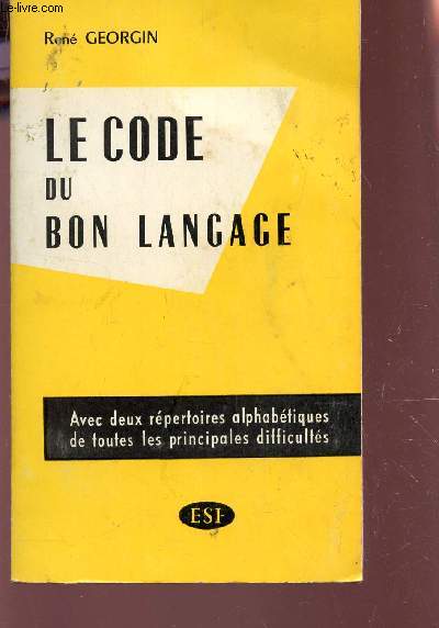 LE CODE DU BON LANGAGE - Avec deux rpertoires alphabtiques de toutes les principales difficults.