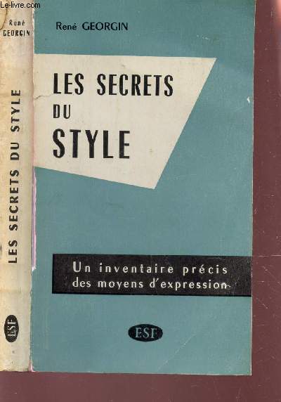 LES SECRETS DU STYLE - UN INCENTAIRE PRECIS DES MOYENS D'EXPRESSION.