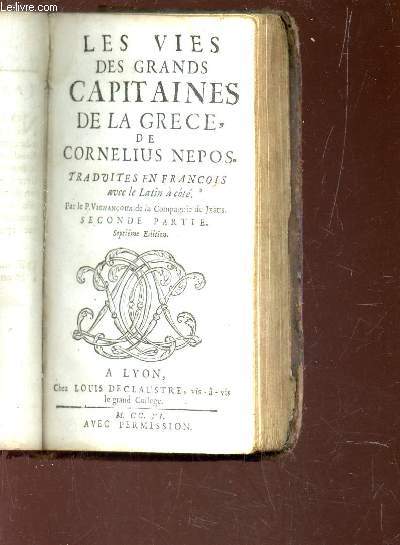 LES VIES DES GRANDS CAPITAINES DE LA GRECE DE CORNELIUS NEPOS - traduites en francois avec le latin  ct / 7e EDITION.