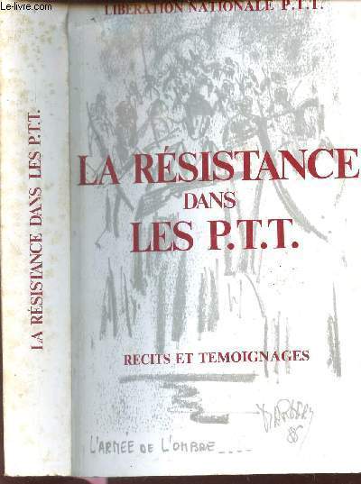 LA RESISTANCE DANS LES P.T.T. - RECITS ET TEMOIGNAGES.