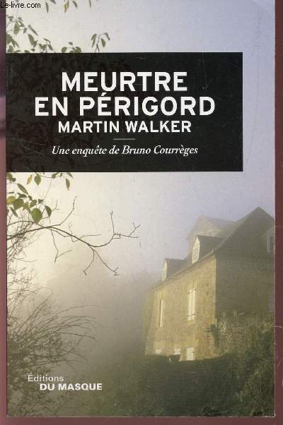 MEURTRE EN PRIGORD - Une enquete de Bruno Courrges.