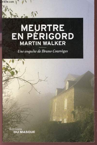 MEURTRE EN PRIGORD - Une enquete de Bruno Courrges.